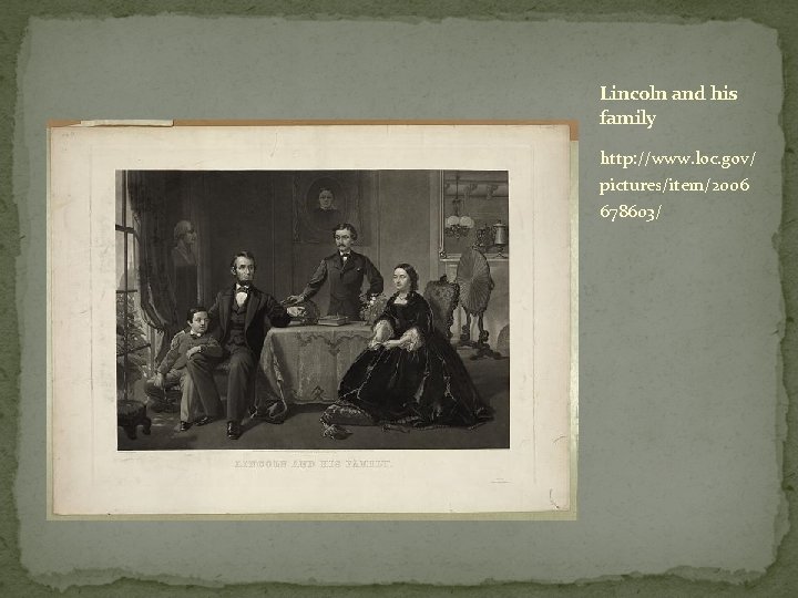 Lincoln and his family http: //www. loc. gov/ pictures/item/2006 678603/ 