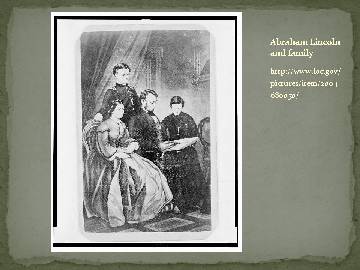 Abraham Lincoln and family http: //www. loc. gov/ pictures/item/2004 680050/ 