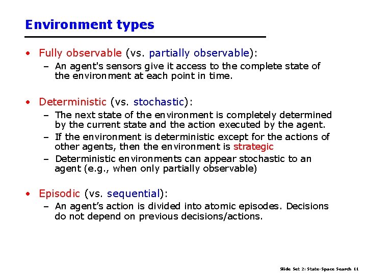 Environment types • Fully observable (vs. partially observable): – An agent's sensors give it