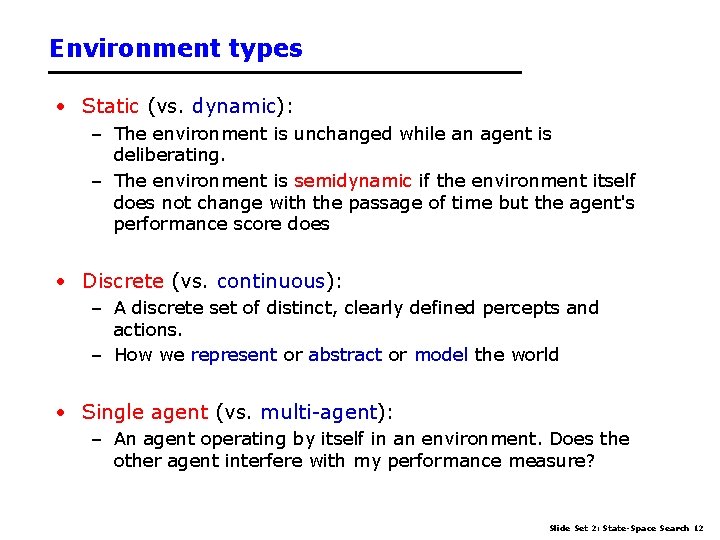 Environment types • Static (vs. dynamic): – The environment is unchanged while an agent