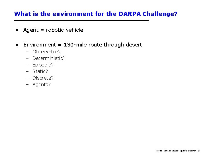 What is the environment for the DARPA Challenge? • Agent = robotic vehicle •