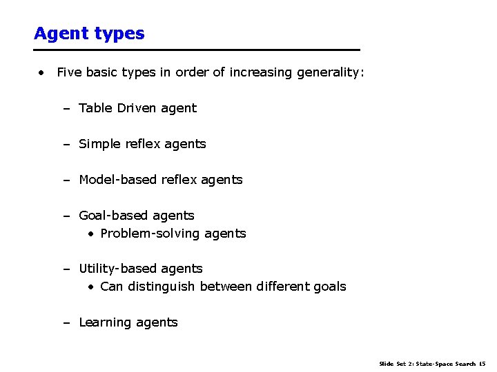 Agent types • Five basic types in order of increasing generality: – Table Driven