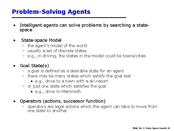 Problem-Solving Agents • Intelligent agents can solve problems by searching a statespace • State-space