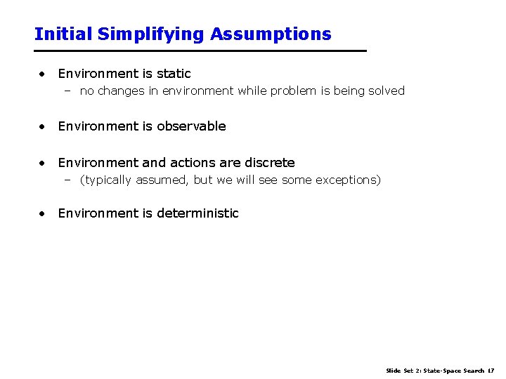 Initial Simplifying Assumptions • Environment is static – no changes in environment while problem