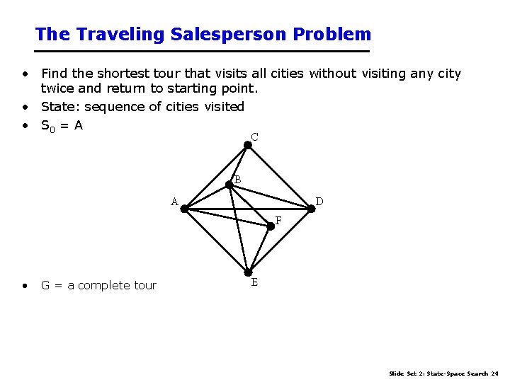 The Traveling Salesperson Problem • Find the shortest tour that visits all cities without