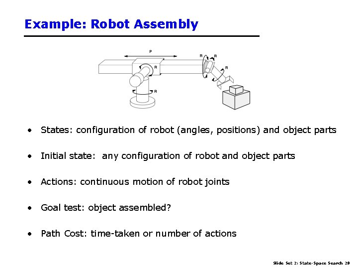 Example: Robot Assembly • States: configuration of robot (angles, positions) and object parts •