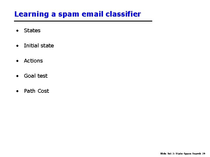 Learning a spam email classifier • States • Initial state • Actions • Goal