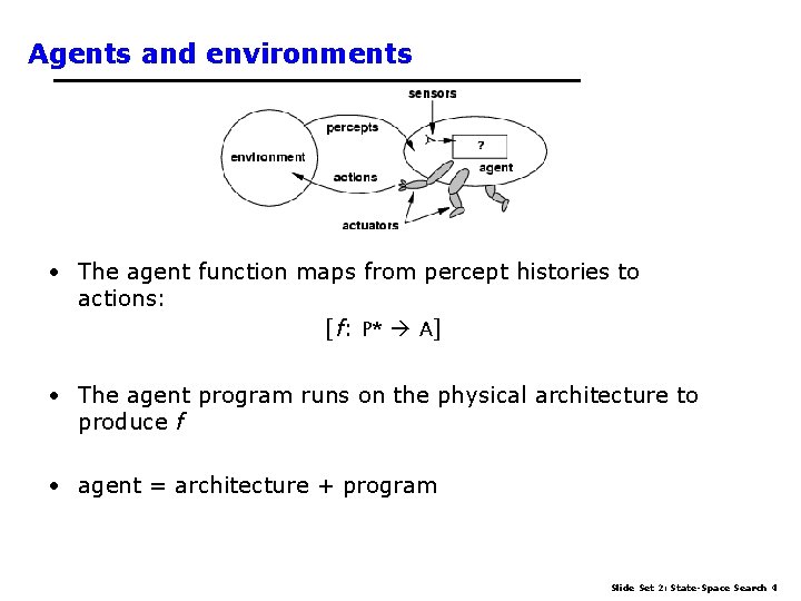 Agents and environments • The agent function maps from percept histories to actions: [f: