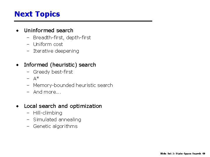 Next Topics • Uninformed search – Breadth-first, depth-first – Uniform cost – Iterative deepening