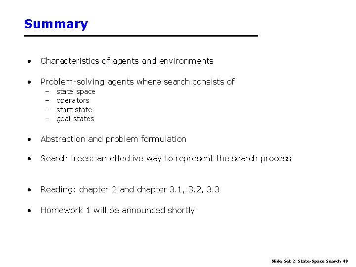 Summary • Characteristics of agents and environments • Problem-solving agents where search consists of