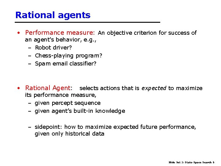 Rational agents • Performance measure: An objective criterion for success of an – –