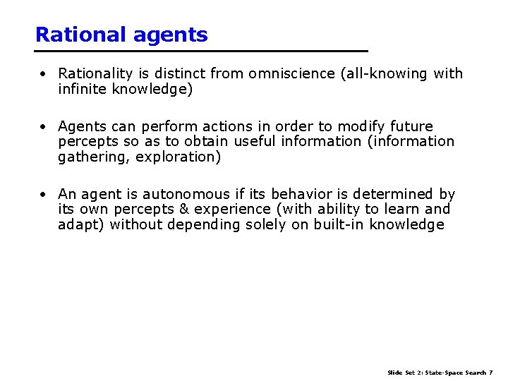 Rational agents • Rationality is distinct from omniscience (all-knowing with infinite knowledge) • Agents