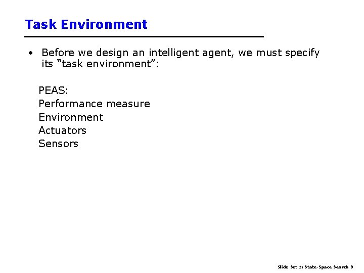 Task Environment • Before we design an intelligent agent, we must specify its “task