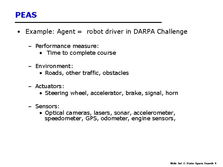 PEAS • Example: Agent = robot driver in DARPA Challenge – Performance measure: •