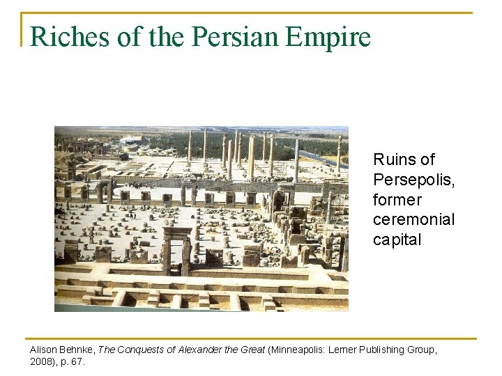 Riches of the Persian Empire Ruins of Persepolis, former ceremonial capital Alison Behnke, The
