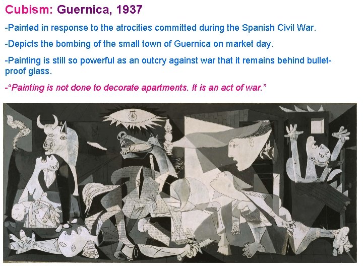 Cubism: Guernica, 1937 -Painted in response to the atrocities committed during the Spanish Civil