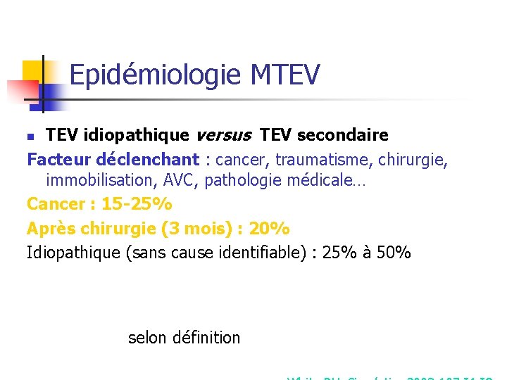 Epidémiologie MTEV idiopathique versus TEV secondaire Facteur déclenchant : cancer, traumatisme, chirurgie, immobilisation, AVC,