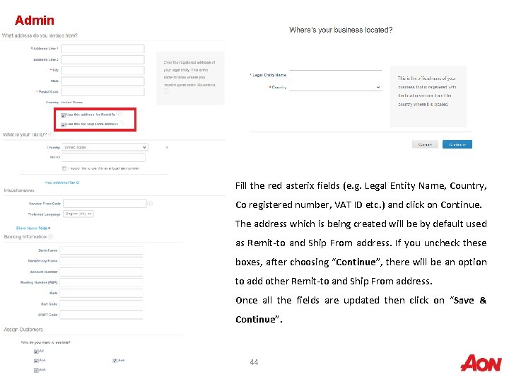 Admin § Fill the red asterix fields (e. g. Legal Entity Name, Country, Co