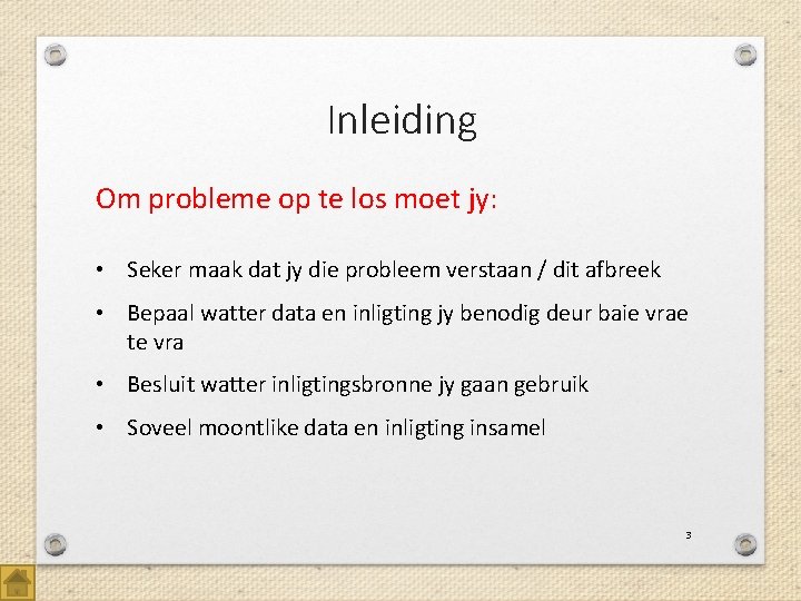 Inleiding Om probleme op te los moet jy: • Seker maak dat jy die