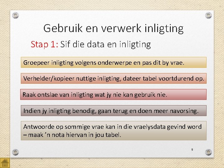 Gebruik en verwerk inligting Stap 1: Sif die data en inligting Groepeer inligting volgens