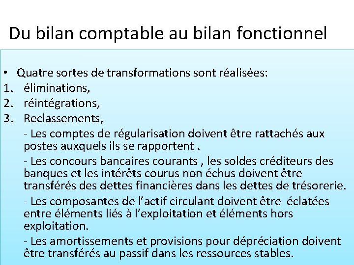 Du bilan comptable au bilan fonctionnel • Quatre sortes de transformations sont réalisées: 1.