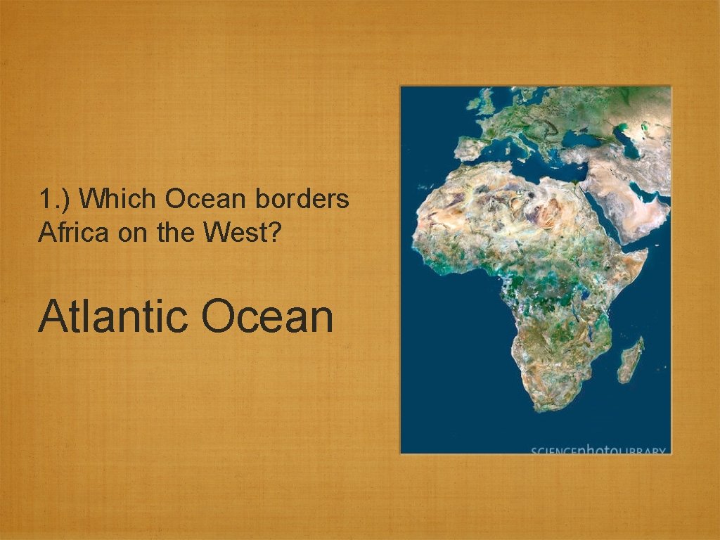 1. ) Which Ocean borders Africa on the West? Atlantic Ocean 