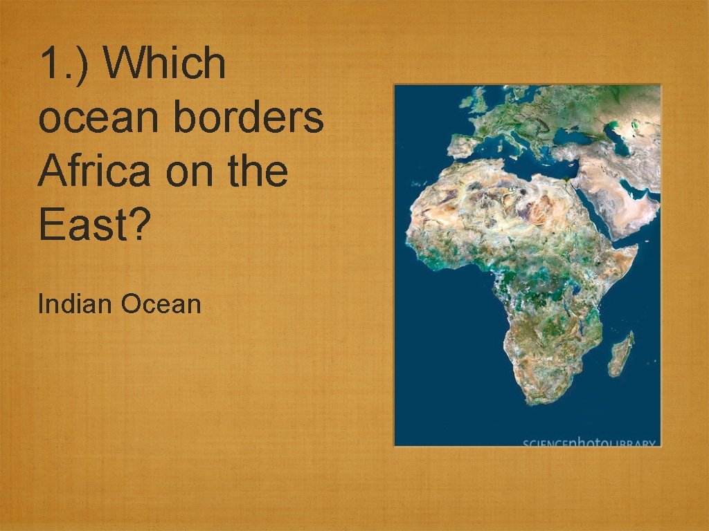 1. ) Which ocean borders Africa on the East? Indian Ocean 