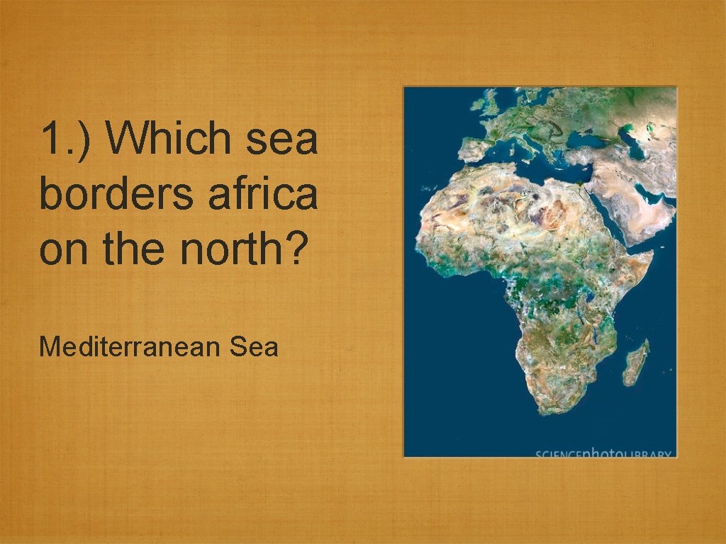 1. ) Which sea borders africa on the north? Mediterranean Sea 