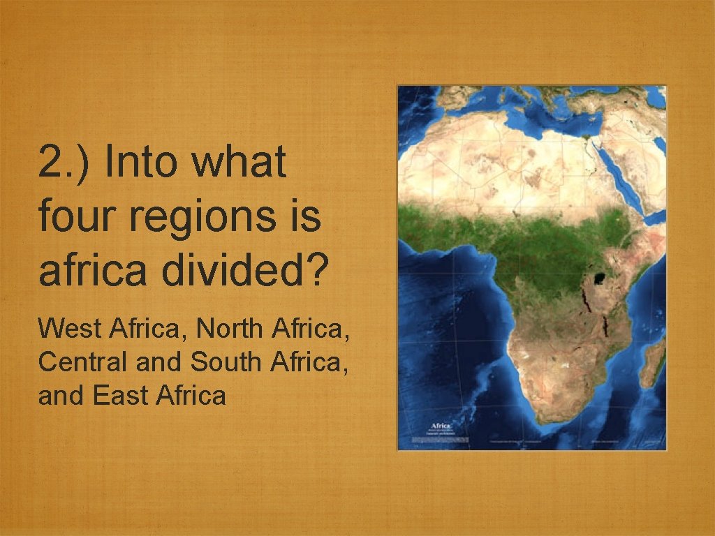 2. ) Into what four regions is africa divided? West Africa, North Africa, Central