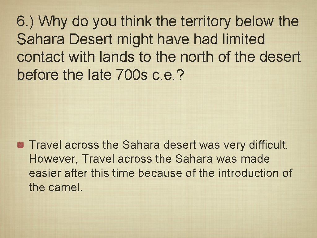 6. ) Why do you think the territory below the Sahara Desert might have