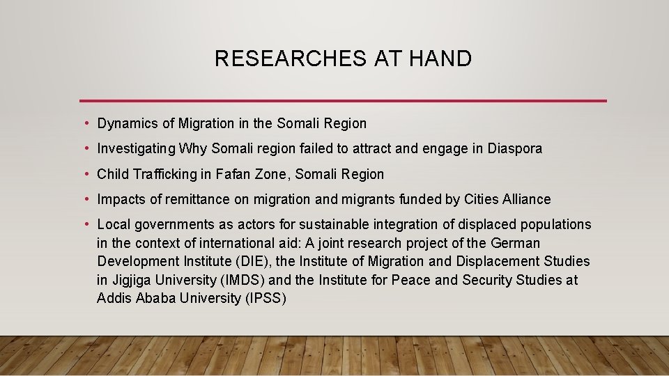 RESEARCHES AT HAND • Dynamics of Migration in the Somali Region • Investigating Why