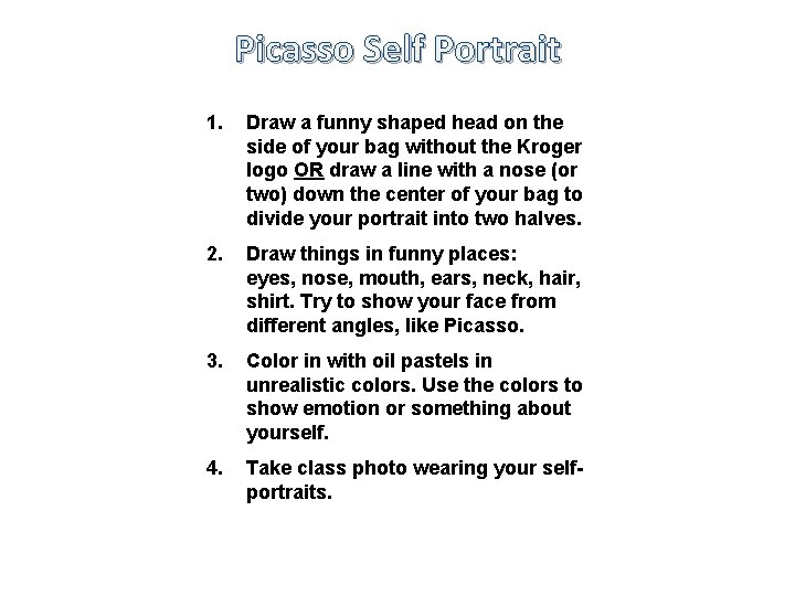 Picasso Self Portrait 1. Draw a funny shaped head on the side of your