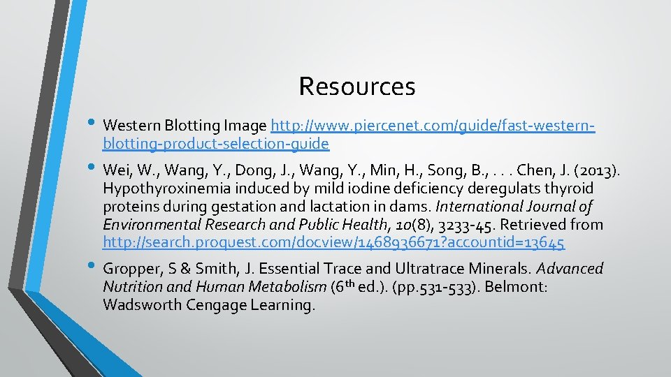 Resources • Western Blotting Image http: //www. piercenet. com/guide/fast-westernblotting-product-selection-guide • Wei, W. , Wang,