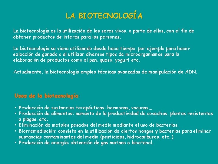 LA BIOTECNOLOGÍA La biotecnología es la utilización de los seres vivos, o parte de