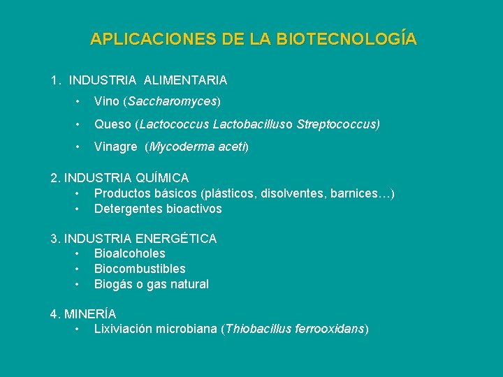 APLICACIONES DE LA BIOTECNOLOGÍA 1. INDUSTRIA ALIMENTARIA • Vino (Saccharomyces) • Queso (Lactococcus Lactobacilluso