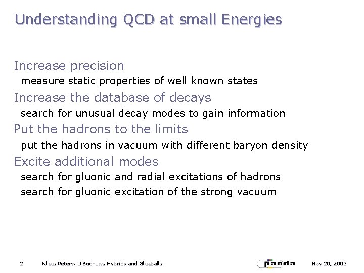 Understanding QCD at small Energies Increase precision measure static properties of well known states