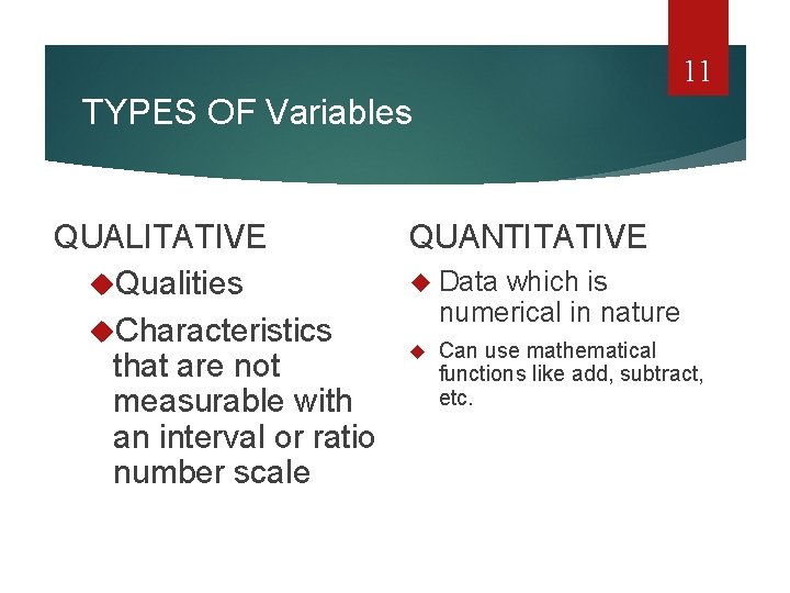 11 TYPES OF Variables QUALITATIVE QUANTITATIVE Data which is Qualities numerical in nature Characteristics