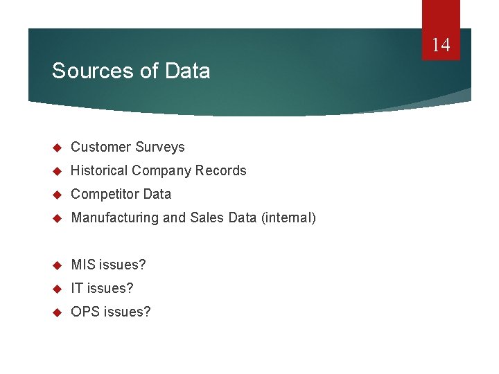 14 Sources of Data Customer Surveys Historical Company Records Competitor Data Manufacturing and Sales