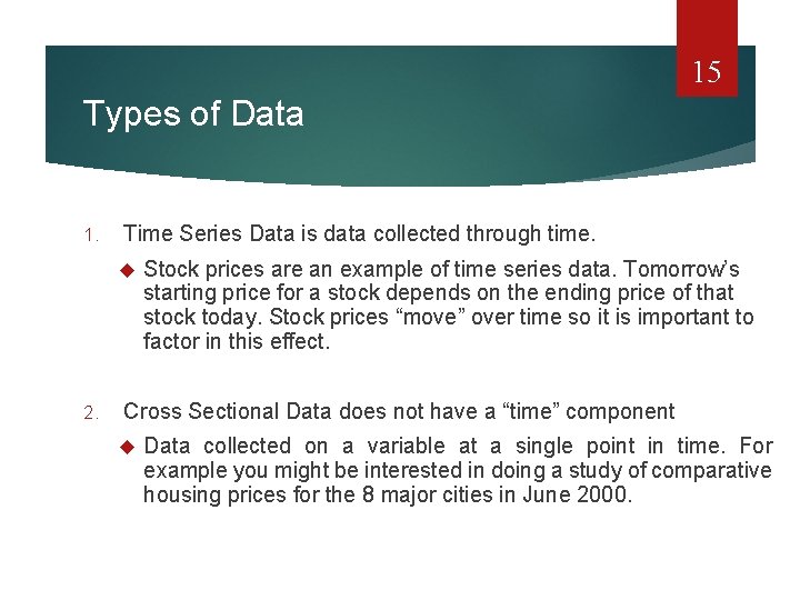 15 Types of Data 1. Time Series Data is data collected through time. 2.