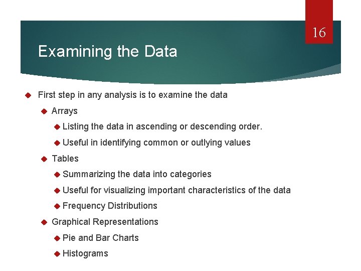 16 Examining the Data First step in any analysis is to examine the data