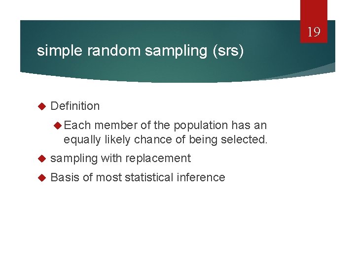 19 simple random sampling (srs) Definition Each member of the population has an equally