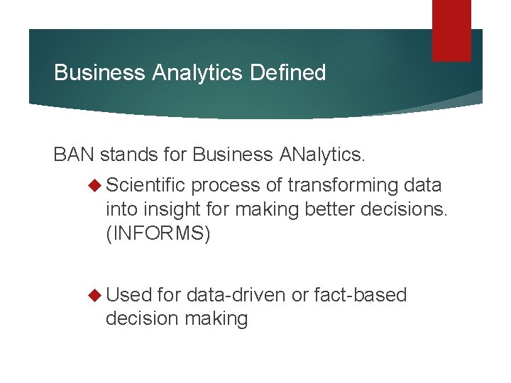 Business Analytics Defined BAN stands for Business ANalytics. Scientific process of transforming data into