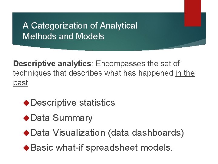 A Categorization of Analytical Methods and Models Descriptive analytics: Encompasses the set of techniques