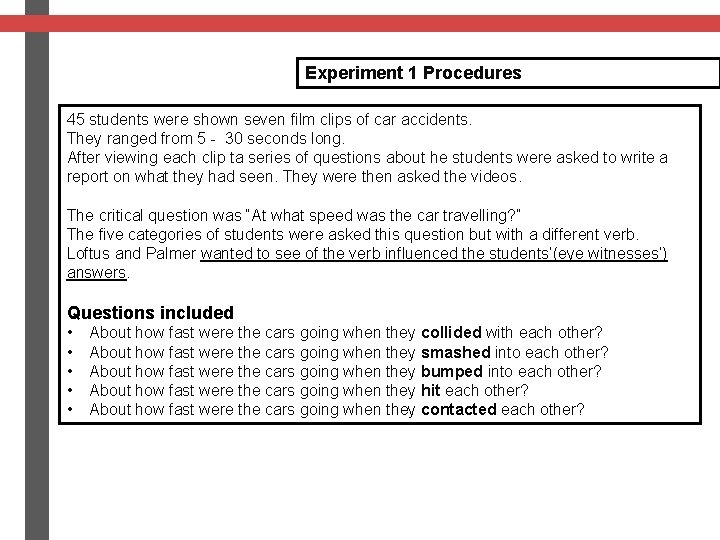 Experiment 1 Procedures 45 students were shown seven film clips of car accidents. They