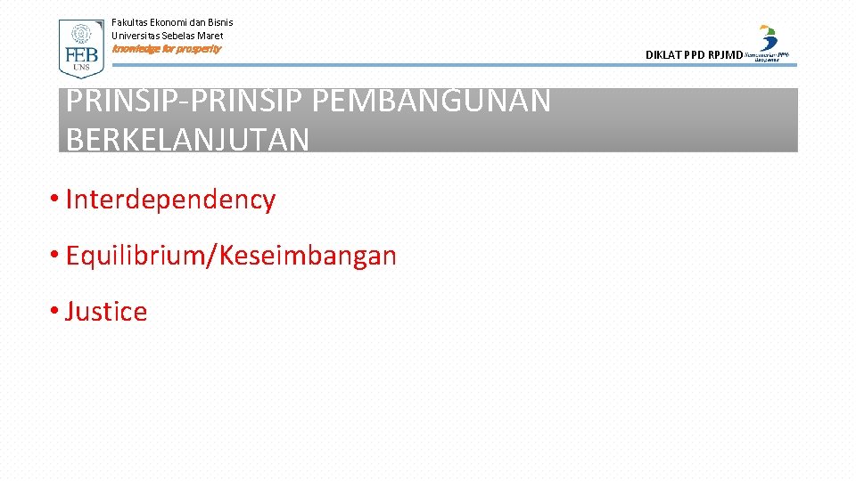 Fakultas Ekonomi dan Bisnis Universitas Sebelas Maret knowledge for prosperity PRINSIP-PRINSIP PEMBANGUNAN BERKELANJUTAN •