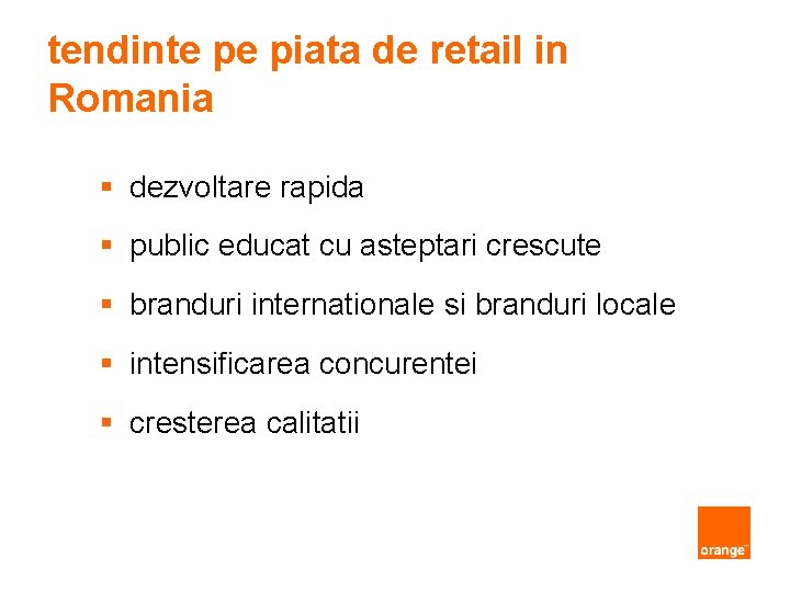 tendinte pe piata de retail in Romania § dezvoltare rapida § public educat cu