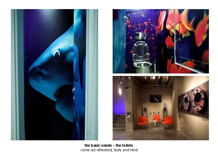 the basic needs – the toilets come out refreshed, body and mind 