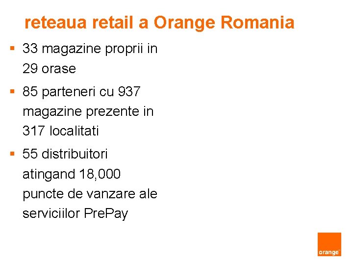 reteaua retail a Orange Romania § 33 magazine proprii in 29 orase § 85