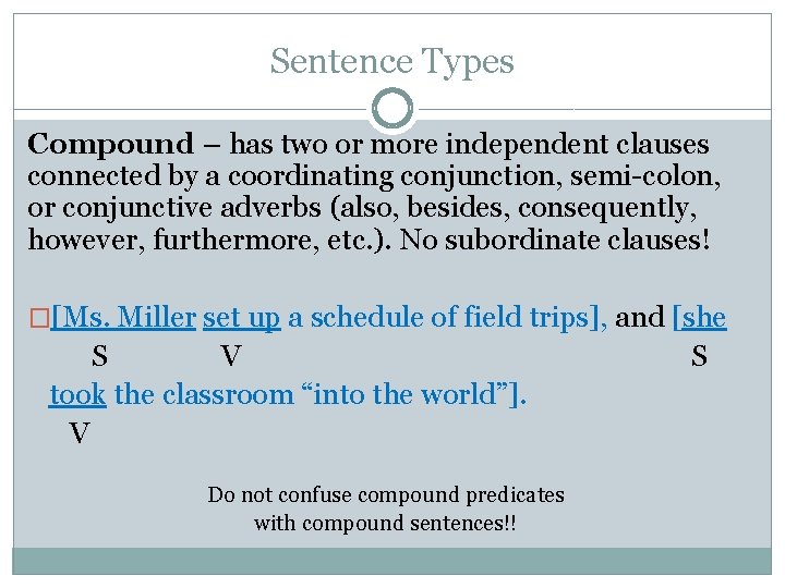 Sentence Types Compound – has two or more independent clauses connected by a coordinating
