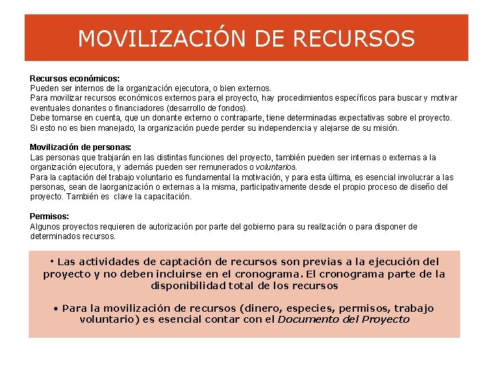 MOVILIZACIÓN DE RECURSOS Recursos económicos: Pueden ser internos de la organización ejecutora, o bien